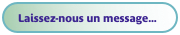 Laissez-nous un message...